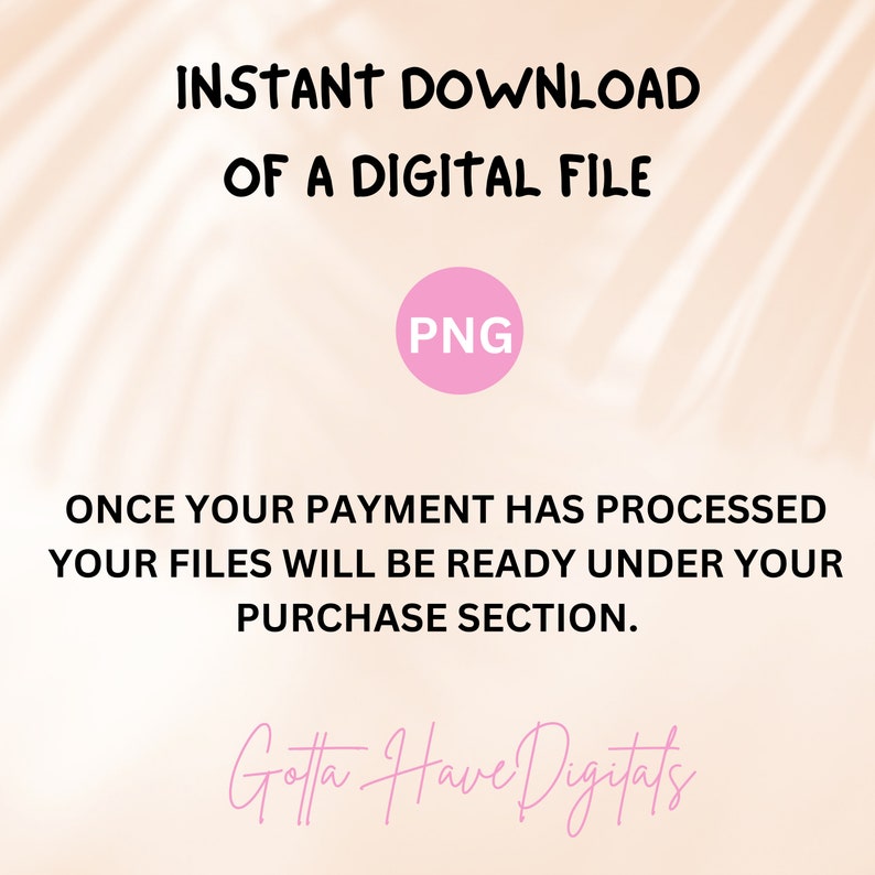 Op de afbeelding: Een digitale bestandsdownloadafbeelding met de tekst "INSTANT DOWNLOAD OF A DIGITAL FILE" in zwart. Een roze cirkel met "PNG" staat in het midden. De tekst "ONCE YOUR PAYMENT HAS PROCESSED YOUR FILES WILL BE READY UNDER YOUR PURCHASE SECTION" staat eronder.