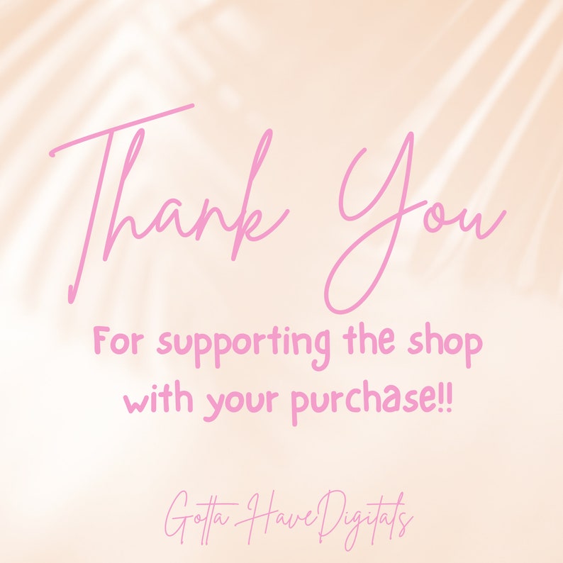 Op de afbeelding: Roze tekst op een perzikachtergrond. De tekst luidt in sierlijke letters "Thank You". Daaronder staat in kleinere letters "For supporting the shop with your purchase!!". De shopnaam "Gotta Have Digitals" staat onderaan.