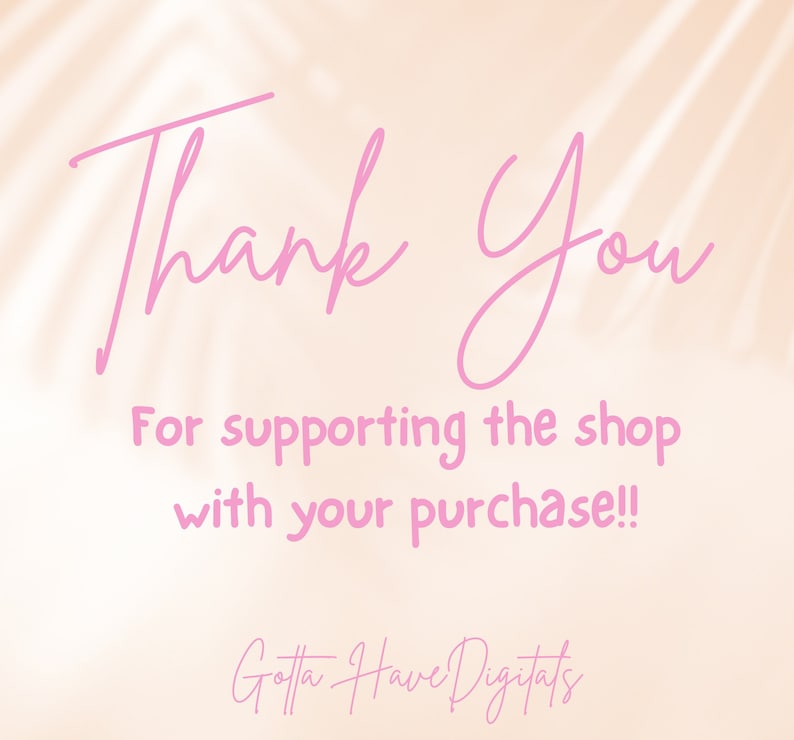 May include: A digital graphic with the words "Thank You" in a cursive pink font. Below, the text reads "For supporting the shop with your purchase!!" The shop's name, "Gotta Have Digitals," is at the bottom.