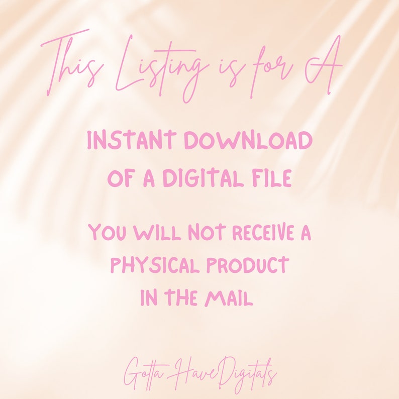 Op de afbeelding: Een afbeelding voor een digitale bestandslijst met roze tekst op een perzikachtergrond. De tekst luidt: "This Listing is for A INSTANT DOWNLOAD OF A DIGITAL FILE YOU WILL NOT RECEIVE A PHYSICAL PRODUCT IN THE MAIL." De winkelnaam "Gotta Have Digitals" staat onderaan.