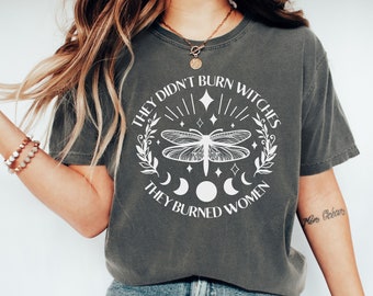 Comfort Colors They Didn't Burn Witches They Burned Women Shirt, Feminist Witch Shirt, Women's Rights Halloween, Mystical Activist Shirt