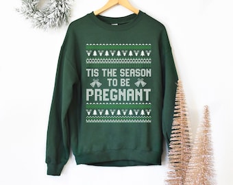 Tis The Season To Be Pregnant Sweatshirt, Ugly Christmas Sweater, Funny Christmas Sweatshirt, Christmas Party Sweatshirt, Christmas Gift