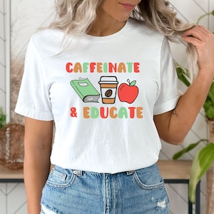 Caffeinate and Educate Shirt, Teacher Shirt, Gift for Teacher, Funny Teacher Shirt ,Cute Teacher Tee, Elementary Teacher Shirt Coffee Lover