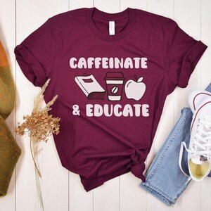Caffeinate and Educate Shirt, Teacher Shirt, Gift for Teacher, Funny Teacher Shirt ,Cute Teacher Tee, Elementary Teacher Shirt Coffee Lover