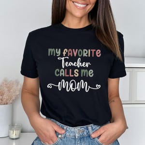 Teacher Mom Shirt, My Favorite Teacher Calls Me Mom, Mom Tee, Teacher Gift, Mom Shirt, Proud Mom Shirt, Gift for Mom, Teacher Shirt