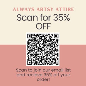 May include: A promotional graphic for Always Artsy Attire, featuring a QR code and text. The text reads "Scan for 35% OFF" and "Scan to join our email list and receive 35% off your order!" The background is a mix of cream and pink.