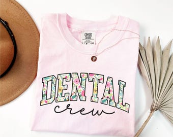 Comfort Colors® Floral Dental Crew Shirts,Dentist Shirt, Gift For Dentist,Dental Hygienist Shirt,Dental Assistant Shirt,Dental Office Shirts