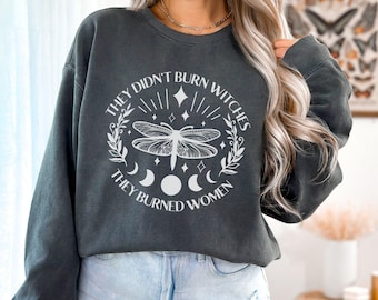 Comfort Colors They Didn't Burn Witches They Burned Women Sweatshirt, Feminist Witch Sweatshirt, Women's Rights Halloween,Mystical Activist