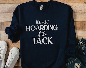 Hoarding Tack Funny Equestrian Shirt, Horse Riding Cozy Barn Sweatshirt, Equestrian Riding Instructor Sweatshirt, Gift for Horse Lover Women