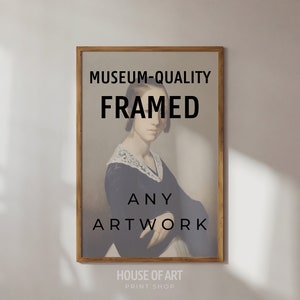 May include: A framed artwork with the text "MUSEUM-QUALITY FRAMED ANY ARTWORK" and the text "HOUSE OF ART PRINT SHOP" below the frame.