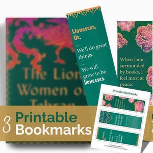 May include: A collection of three printable bookmarks with inspirational quotes and floral designs. The bookmarks are green and white with gold accents. The text includes "Lionesses. Us.", "When I am surrounded by books, I feel most at peace.", and "Remember above all to always love."