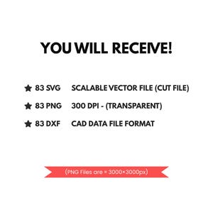 May include: A digital file listing with the text YOU WILL RECEIVE! followed by three bullet points: 83 SVG SCALABLE VECTOR FILE (CUT FILE), 83 PNG 300 DPI - (TRANSPARENT), and 83 DXF CAD DATA FILE FORMAT. A red banner at the bottom states PNG Files are &asymp; 3000x3000px.