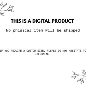 K&ouml;nnte beinhalten: Text auf wei&szlig;em Hintergrund mit schwarzen floralen Designs oben und unten. Der Text lautet "THIS IS A DIGITAL PRODUCT. No physical item will be shipped. IF YOU REQUIRE A CUSTOM SIZE, PLEASE DO NOT HESITATE TO INFORM ME."