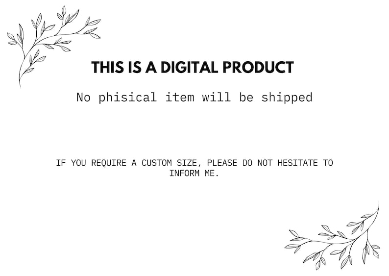 K&ouml;nnte beinhalten: Text auf wei&szlig;em Hintergrund mit schwarzen floralen Designs oben und unten. Der Text lautet "THIS IS A DIGITAL PRODUCT. No physical item will be shipped. IF YOU REQUIRE A CUSTOM SIZE, PLEASE DO NOT HESITATE TO INFORM ME."