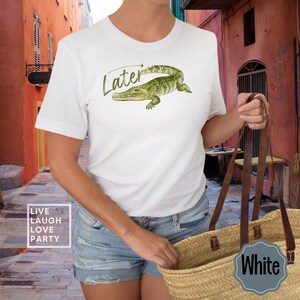 Later Gator Tee: Funny Sarcastic Alligator Graphic, Soft Cotton White