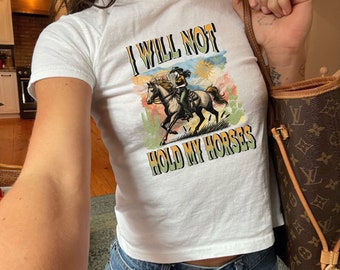 I Will Not Hold My Horses Baby Tee: Western Coquette Y2K Cotton Top
