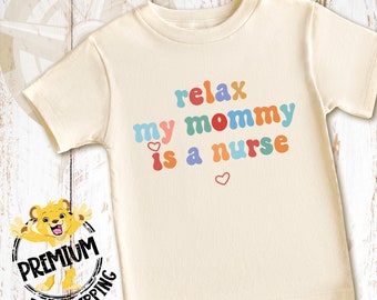 Relax My Mommy Is A Nurse Shirt & Onesie®, Nurse Shirt, Retro Nurse Shirt, Future Nurse Shirt, Nurse Assistant Shirt, N1708