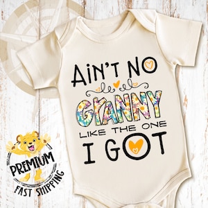 May include: A white baby onesie with black text that reads "Ain't no granny like the one I got". The word "granny" is decorated with colorful flowers.