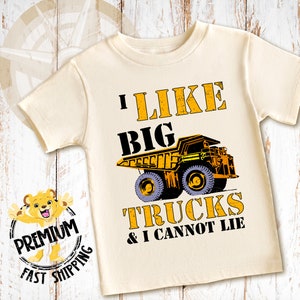 I Like Big Trucks And I Cannot Lie Shirt, Construction Onesie®, Dump Truck Shirt, Construction Toddler Shirt & Onesie®, N1209