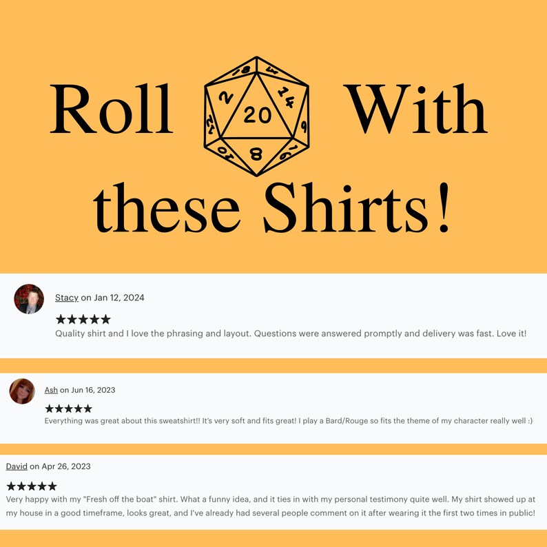 May include: A yellow background with a black and white illustration of a twenty-sided die. The text "Roll with these Shirts!" is written in black. Below the image are three customer reviews with five-star ratings.