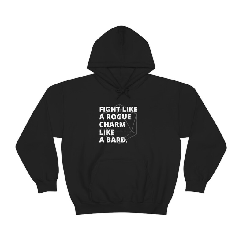 May include: Black hooded sweatshirt with white text that reads "Fight like a rogue, charm like a bard." A white outline of a twenty-sided die is in the centre of the text.