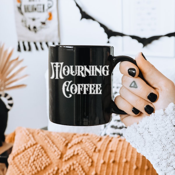 Mourning Coffee 11oz and 15oz Black Mug, Death Humor Mug, Dark Humor Mug, Morbid Humor, Macabre Mug, Dark Humor Gifts, Death Humor Gifts