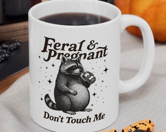 Feral And Pregnant Don't Touch Me Mug, Feral Raccoon Cup Pregnancy Humor Gift, Wild Pregnant Racoon, Baby Bump Gift, Mom To Be Gift Prego