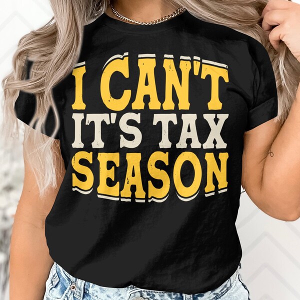 Funny Accountant T-Shirt I Can't It's Tax Season, Unisex Graphic Tee, Casual Work Attire, Gift for CPA