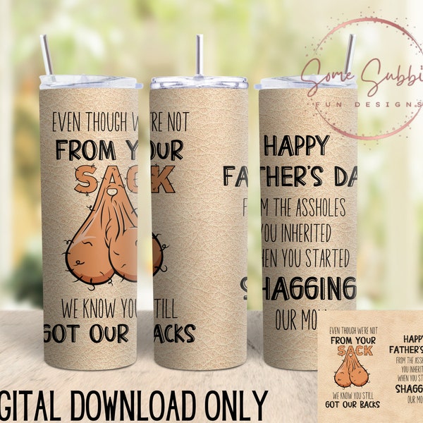 Even though we're not from your sack we know you got our backs tumbler wrap, sack png, step dad tumbler wrap, Fathers Day tumbler wrap