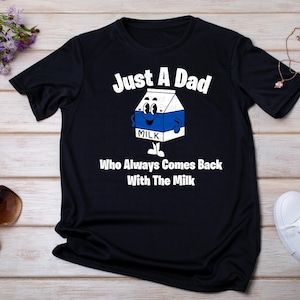 just a dad who always comes back with the milk png, fathers day png, just a dad png, milk dad png