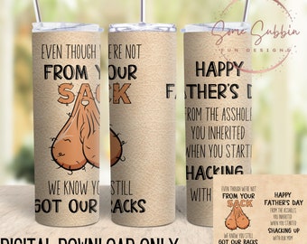 Even though we're not from your sack we know you got our backs tumbler wrap, sack png, step dad tumbler wrap, Fathers Day tumbler wrap