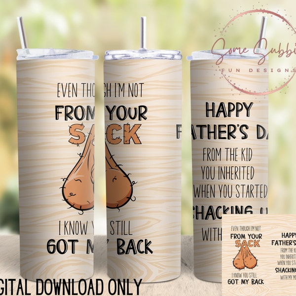 Even though Im not from your sack I know you got my back tumbler wrap, sack png, step dad tumbler wrap, Fathers Day tumbler wrap