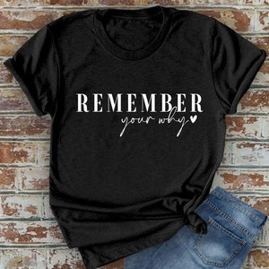 Remember Your Why T-shirt / Please Read Sizing Options in - Etsy