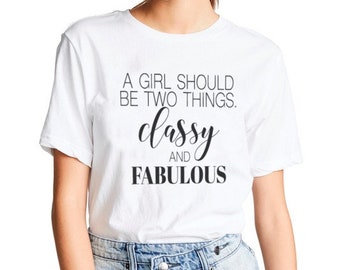A Girl Should Be Two Things Classy and Fabulous T-Shirt / Please Read Sizing Options in Description Before Purchase