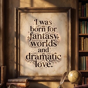 May include: A framed wall art print on aged parchment paper featuring the dark brown text I was born for fantasy worlds and dramatic love, decorated with small crowns, stars, constellations, and dragon silhouettes in a dark wooden frame.