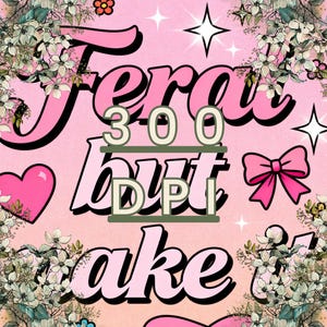 Puede incluir: Un dise&ntilde;o digital rosa y blanco con las palabras "Fera" y "make it" en una fuente retro. El dise&ntilde;o incluye los n&uacute;meros "300 DPI" en fuente verde, corazones, lazos, flores y estrellas.
