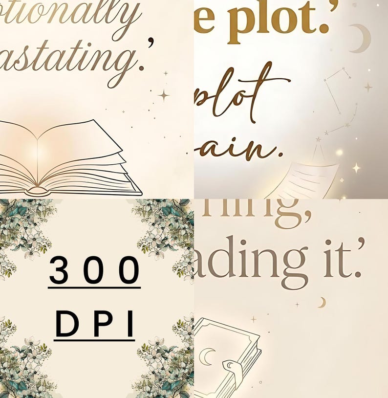May include: A collage with a light beige background features text, illustrations, and floral accents. The text includes phrases like 'emotionally devastating' and 'reading it.' An open book illustration and a book with a crescent moon are also present. The text '300 DPI' is displayed.