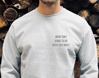 Funny 'What Am I Going To Do With This Info' Unisex Sweatshirt