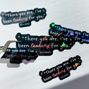 ACOMAF Holographic Waterproof Sticker - &quot;There you are. I&#39;ve been...&quot; - Mor Rhysand Feyre Feysand Decal for Laptop, Bottle, Cup, Notebook