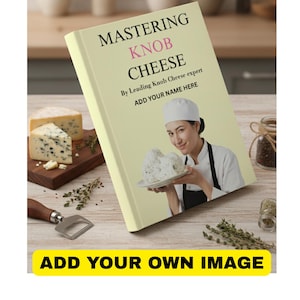 May include: A cookbook titled "Mastering Knob Cheese" with a woman holding a piece of cheese. The book has text that reads "By Leading Knob Cheese expert" and "Add Your Name Here". A wooden cutting board with cheese and a cheese knife are also visible.