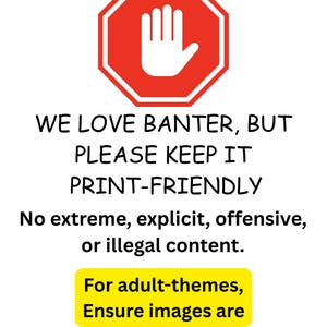 Puede incluir: Un icono de se&ntilde;al de stop octogonal rojo y blanco con un s&iacute;mbolo de mano blanca. El texto dice: WE LOVE BANTER, BUT PLEASE KEEP IT PRINT-FRIENDLY. No extreme, explicit, offensive, or illegal content. For adult-themes, Ensure images are Adults only 18+.
