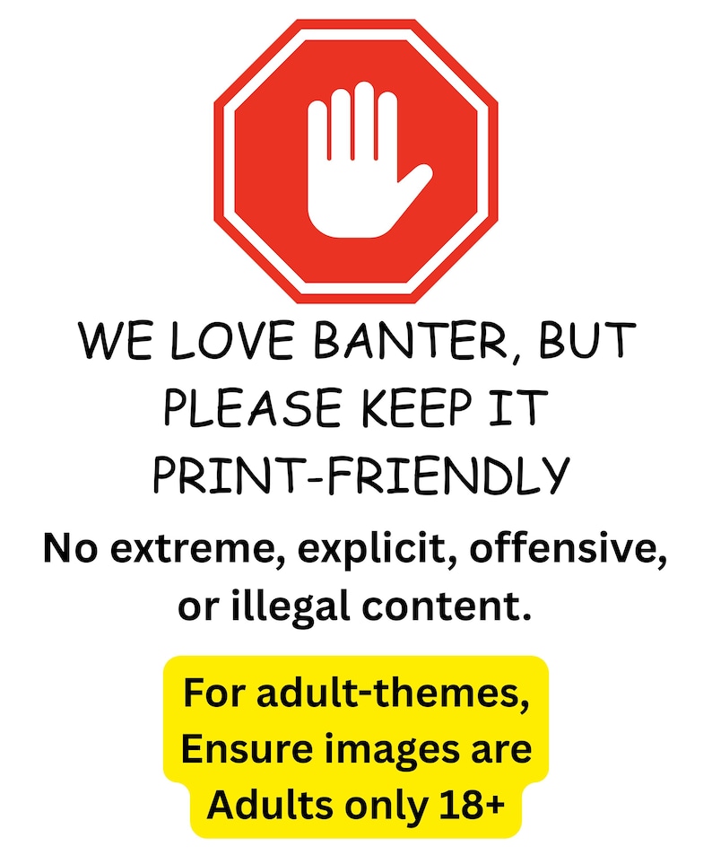 Puede incluir: Un icono de se&ntilde;al de stop octogonal rojo y blanco con un s&iacute;mbolo de mano blanca. El texto dice: WE LOVE BANTER, BUT PLEASE KEEP IT PRINT-FRIENDLY. No extreme, explicit, offensive, or illegal content. For adult-themes, Ensure images are Adults only 18+.
