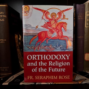 Orthodoxy and the Religion of the Future, FR. Seraphim Rose - Esoteric Christianity