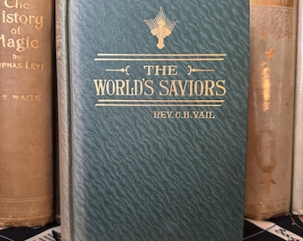 The World's Saviors, by Rev. CH. Vail 1913 1st Ed Occult Esoteric Hermetic Temple of Luxor Secret Society Illuminati AMORC Rosicrucian