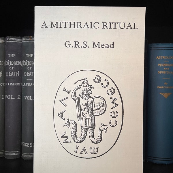 A Mithraic Ritual, by GRS Mead- Occult Books, Pythagoras, Enochian Magick, Talismanic Magick, Paganism, Wicca, Druidism, OTO, Veil of Isis