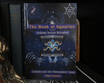 The Book of Aquarius, Alchemy and The Philosophers Stone - Occult, Natural Magic, Pagan, Theosophy, OTO, Esoteric, Freemasonry, Rosicrucian