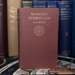 Masonic Symbolism, by A. H. Ward 1923  - Esoteric Freemasonry Masonic Hermetic Templar Secret Society Illuminati Metaphysics All Seeing Eye