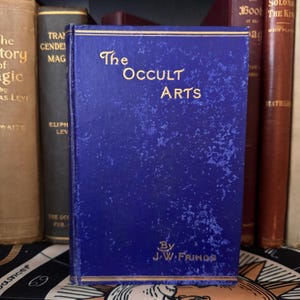 The Occult Arts, by J. W. Frings 1913 - Esoteric Occult Secret Teachings Alchemy Hermeticism Forbidden Knowledge Egyptian Metaphysics AMORC