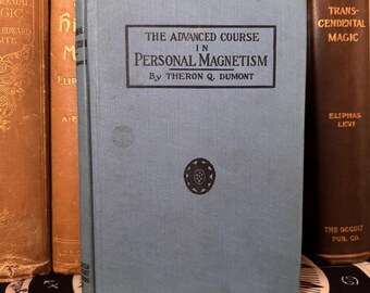 The Advanced Course in Personal Magnetism, Theron Q Dumont 1914 - Occult Esotericism Hermeticism Masonic Temple Rosicrucian Metaphysics