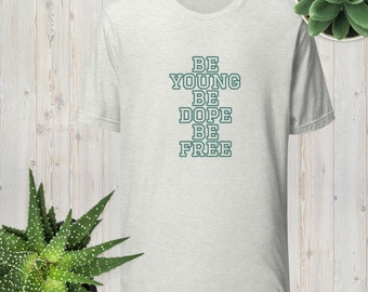 Camiseta unisex Be Young Be Dope Be Free